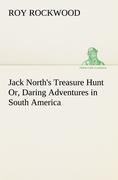 Jack North's Treasure Hunt Or, Daring Adventures in South America