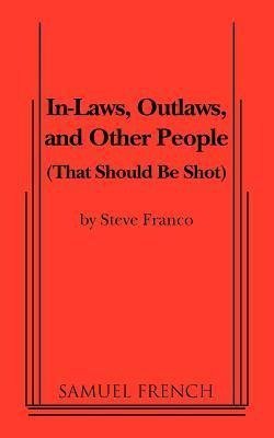 In-Laws, Outlaws, and Other People (That Should Be Shot)