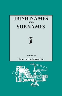 Irish Names and Surnames, with Explanatory and Historical Notes