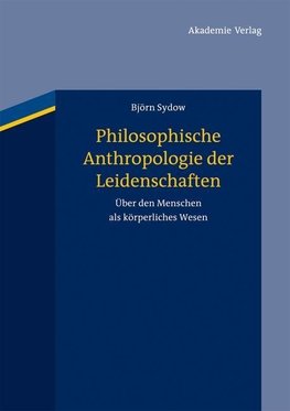 Philosophische Anthropologie der Leidenschaften