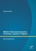 Mobile Telecommunication Customer Loyalty in Nigeria: Determining factors