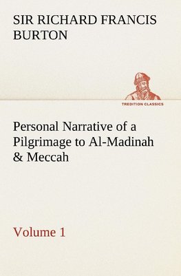 Personal Narrative of a Pilgrimage to Al-Madinah & Meccah - Volume 1