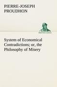 System of Economical Contradictions; or, the Philosophy of Misery