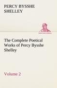 The Complete Poetical Works of Percy Bysshe Shelley - Volume 2