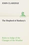 The Shepherd of Banbury's Rules to Judge of the Changes of the Weather, Grounded on Forty Years' Experience