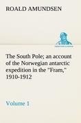 The South Pole; an account of the Norwegian antarctic expedition in the "Fram," 1910-1912 - Volume 1