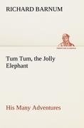 Tum Tum, the Jolly Elephant His Many Adventures