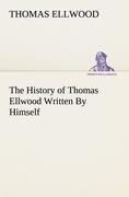 The History of Thomas Ellwood Written By Himself