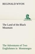 The Land of the Black Mountain The Adventures of Two Englishmen in  Montenegro