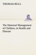 The Maternal Management of Children, in Health and Disease