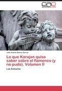 Lo que Karajan quiso saber sobre el flamenco (y no pudo). Volumen II