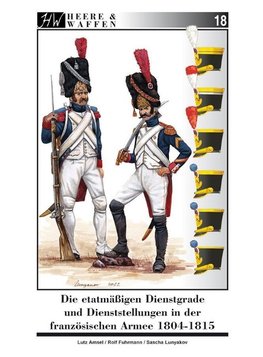 Die etatmäßigen Dienstgrade und Dienststellungen in der französischen Armee 1804-1815