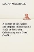 A History of the Nations and Empires Involved and a Study of the Events Culminating in the Great Conflict