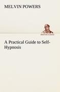 A Practical Guide to Self-Hypnosis