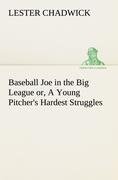 Baseball Joe in the Big League or, A Young Pitcher's Hardest Struggles