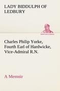 Charles Philip Yorke, Fourth Earl of Hardwicke, Vice-Admiral R.N. - a Memoir