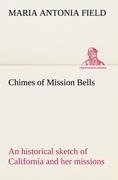 Chimes of Mission Bells; an historical sketch of California and her missions