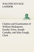 Citation and Examination of William Shakspeare, Euseby Treen, Joseph Carnaby, and Silas Gough, Clerk