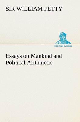 Essays on Mankind and Political Arithmetic