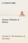 Famous Affinities of History - Volume 4 The Romance of Devotion