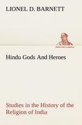 Hindu Gods And Heroes Studies in the History of the Religion of India