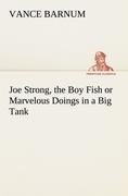 Joe Strong, the Boy Fish or  Marvelous Doings in a Big Tank