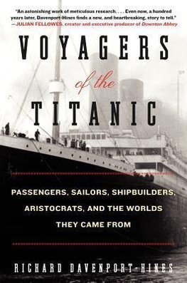 Voyagers of the Titanic: Passengers, Sailors, Shipbuilders, Aristocrats, and the Worlds They Came from