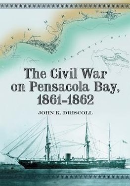 Driscoll, J:  The Civil War on Pensacola Bay, 1861-1862