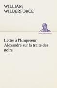 Lettre à l'Empereur Alexandre sur la traite des noirs