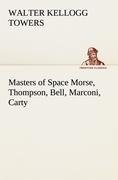 Masters of Space Morse, Thompson, Bell, Marconi, Carty