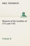 Memoirs of the Jacobites of 1715 and 1745 Volume II.