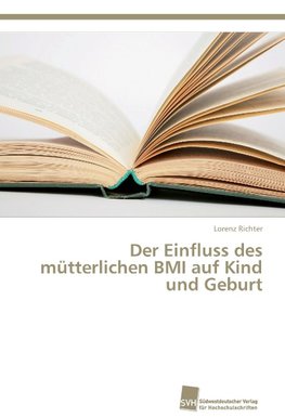 Der Einfluss des mütterlichen BMI auf Kind und Geburt