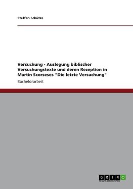 Versuchung - Auslegung biblischer Versuchungstexte und deren Rezeption in Martin Scorseses "Die letzte Versuchung"