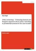 ,Policy switching' - Evaluating Samuels and Shugarts argument about policy switching in presidential systems for the case Ecuador