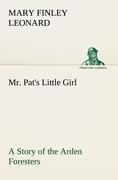 Mr. Pat's Little Girl A Story of the Arden Foresters