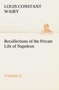 Recollections of the Private Life of Napoleon - Volume 06