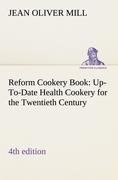 Reform Cookery Book (4th edition) Up-To-Date Health Cookery for the Twentieth Century.