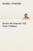 Stories the Iroquois Tell Their Children