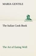 The Italian Cook Book The Art of Eating Well