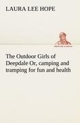 The Outdoor Girls of Deepdale Or, camping and tramping for fun and health