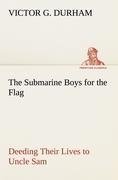 The Submarine Boys for the Flag Deeding Their Lives to Uncle Sam