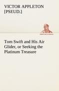 Tom Swift and His Air Glider, or Seeking the Platinum Treasure