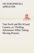 Tom Swift and His Wizard Camera, or, Thrilling Adventures While Taking Moving Pictures