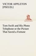 Tom Swift and His Photo Telephone or the Picture That Saved a Fortune