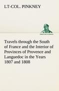 Travels through the South of France and the Interior of Provinces of Provence and Languedoc in the Years 1807 and 1808