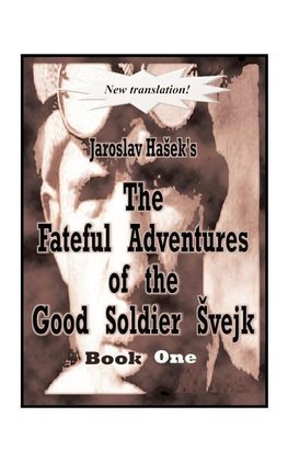 The Fateful Adventures of the Good Soldier Svejk During the World War, Book One