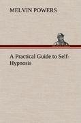 A Practical Guide to Self-Hypnosis