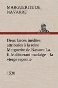 Deux farces inédites attribuées à la reine Marguerite de Navarre La fille abhorrant mariaige-la vierge repentie-1538