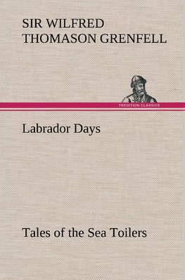 Labrador Days Tales of the Sea Toilers