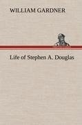 Life of Stephen A. Douglas